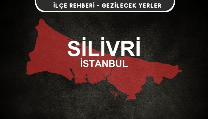 İstanbul Silivri Gezi Rehberi