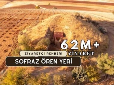Sofraz Ören Yeri Kapsamlı Ziyaretçi Rehberi