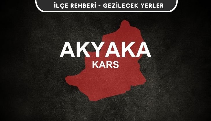 Kars Akyaka Gezi Rehberi