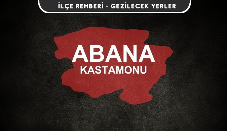 Kastamonu Abana Gezi Rehberi