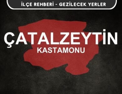 Kastamonu Çatalzeytin Gezi Rehberi
