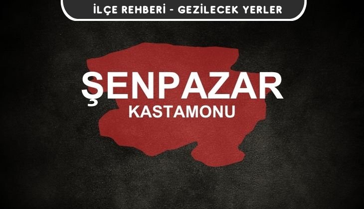 Kastamonu Şenpazar Gezi Rehberi