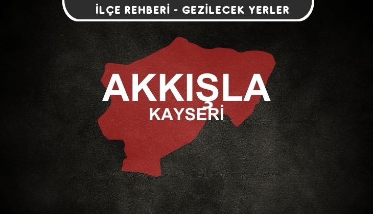 Kayseri Akkışla Gezi Rehberi