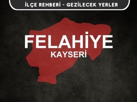 Kayseri Felahiye Gezi Rehberi