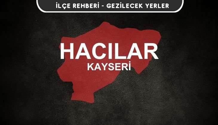 Kayseri Hacılar Gezi Rehberi
