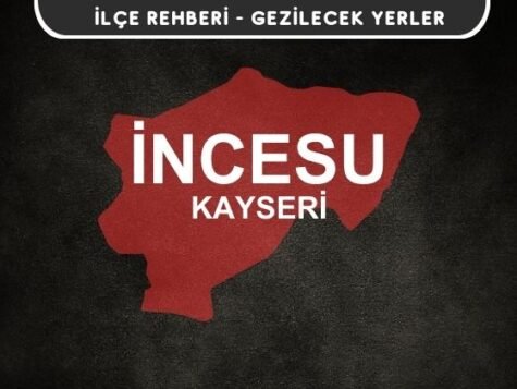 Kayseri İncesu Gezi Rehberi