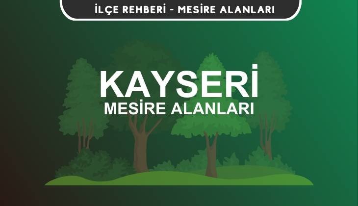 Kayseri Mesire Alanları Listesi - Kamp ve Piknik Yerleri