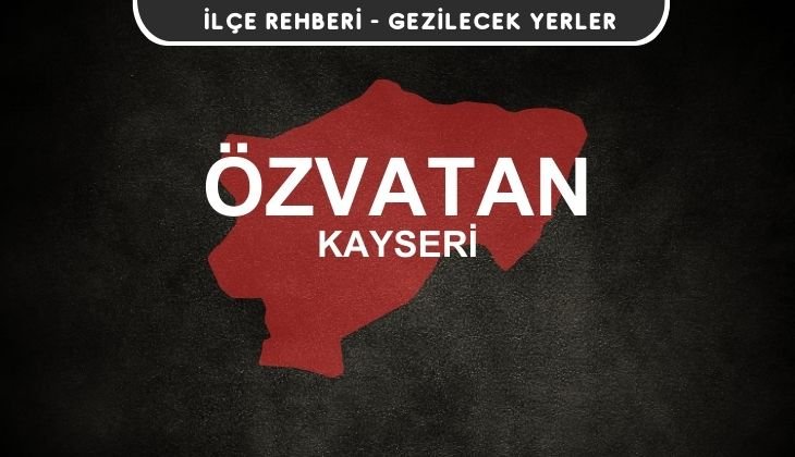 Kayseri Özvatan Gezi Rehberi
