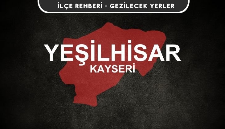 Kayseri Yeşilhisar Gezi Rehberi