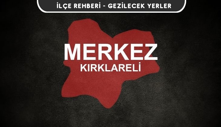 Kırklareli Merkez Gezi Rehberi