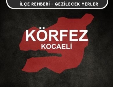 Kocaeli Körfez Gezi Rehberi