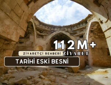 Tarihi Eski Besni Kapsamlı Ziyaretçi Rehberi