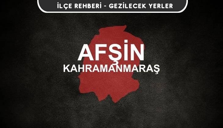 Kahramanmaraş Afşin Gezi Rehberi