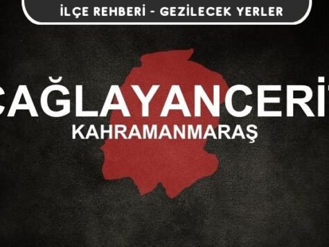Kahramanmaraş Çağlayancerit Gezi Rehberi