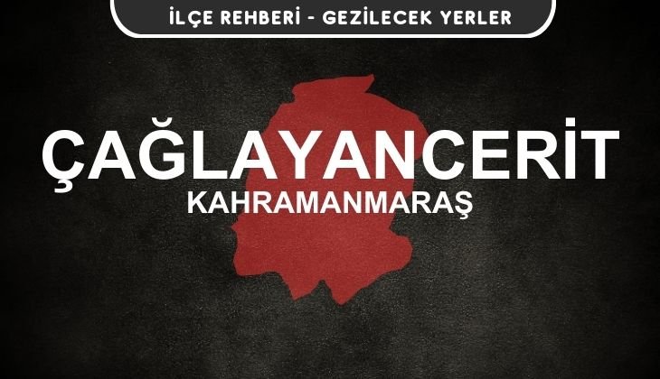 Kahramanmaraş Çağlayancerit Gezi Rehberi