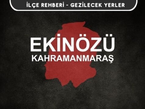 Kahramanmaraş Ekinözü Gezi Rehberi