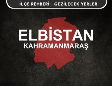 Kahramanmaraş Elbistan Gezi Rehberi