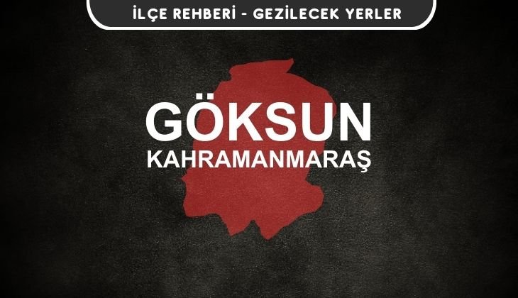 Kahramanmaraş Göksun Gezi Rehberi