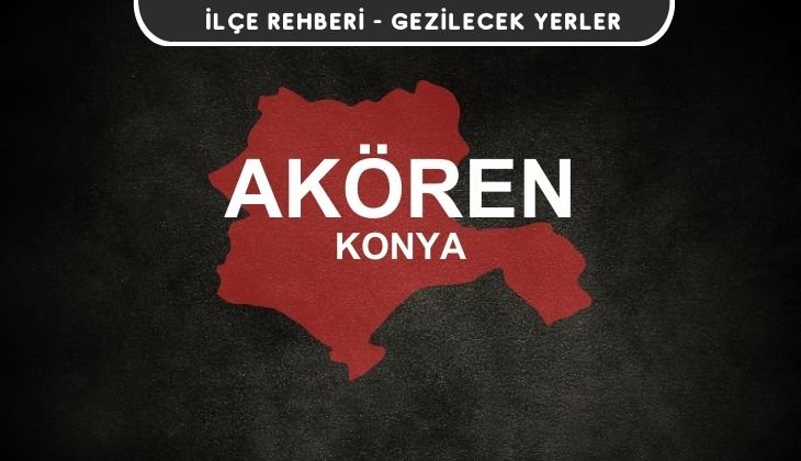 Konya Akören Gezi Rehberi