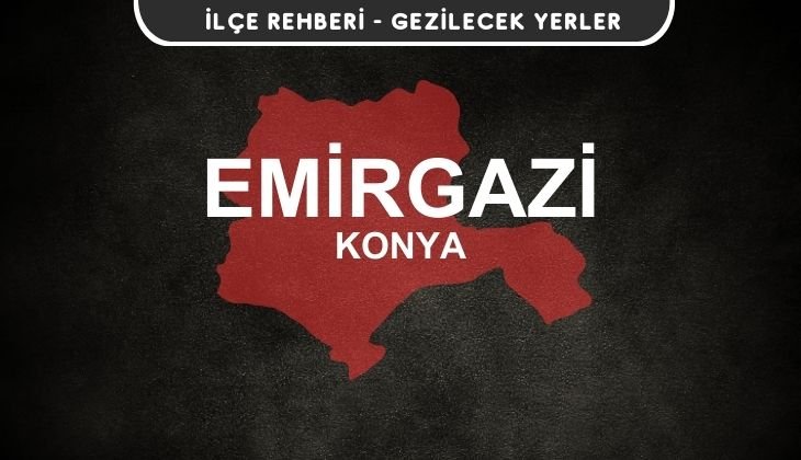Konya Emirgazi Gezi Rehberi