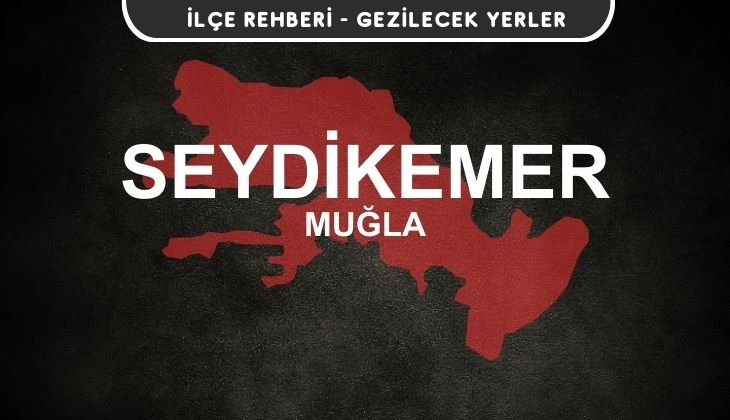 Muğla Seydikemer Gezi Rehberi