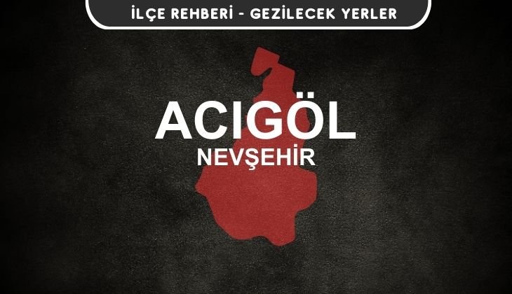 Nevşehir Acıgöl Gezi Rehberi