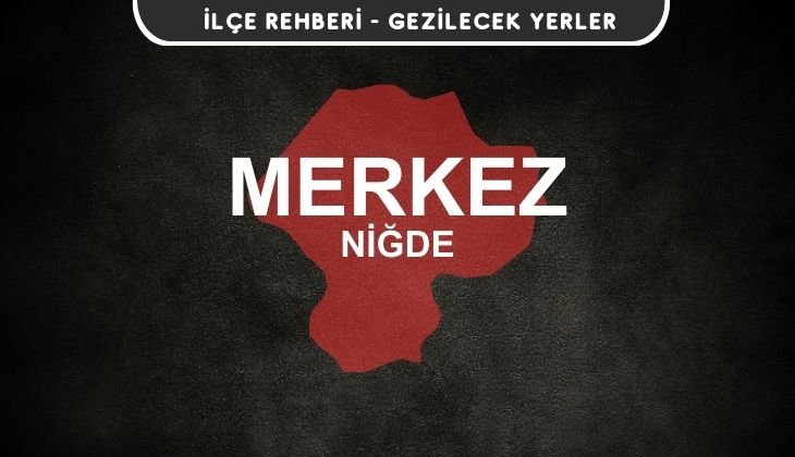 Niğde Merkez Gezi Rehberi