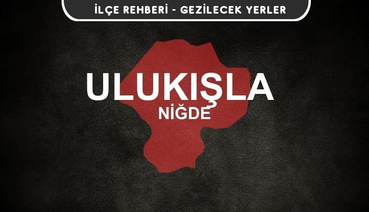 Niğde Ulukışla Gezi Rehberi