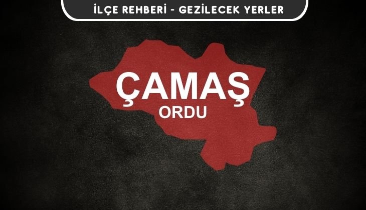 Ordu Çamaş Gezi Rehberi