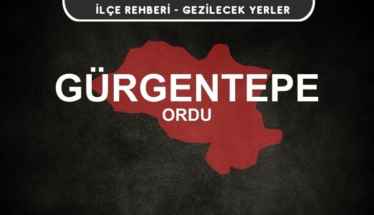 Ordu Gürgentepe Gezi Rehberi