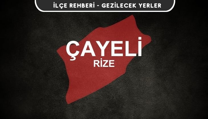 Rize Çayeli Gezi Rehberi