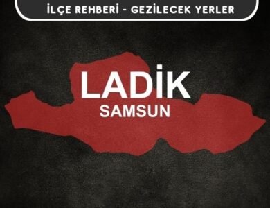 Samsun Ladik Gezi Rehberi