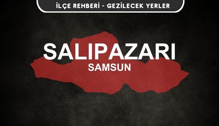 Samsun Salıpazarı Gezi Rehberi