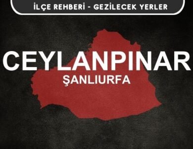 Şanlıurfa Ceylanpınar Gezi Rehberi