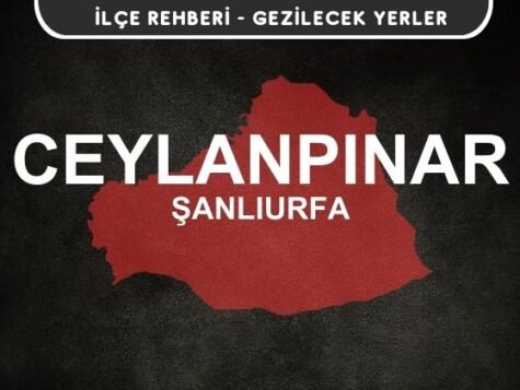 Şanlıurfa Ceylanpınar Gezi Rehberi