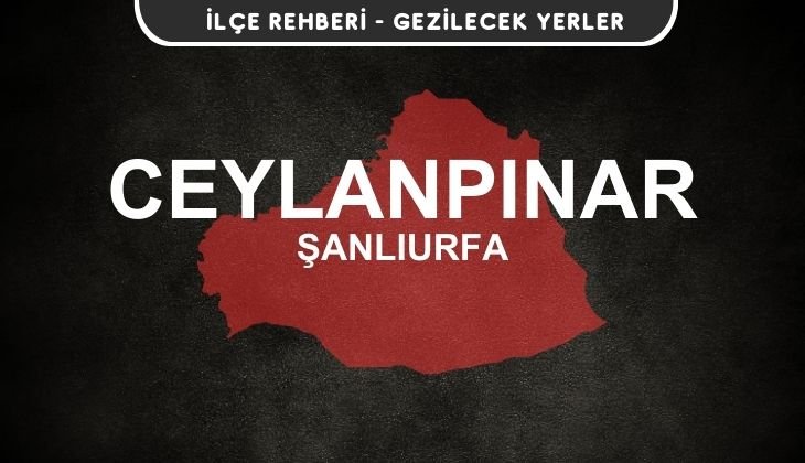 Şanlıurfa Ceylanpınar Gezi Rehberi