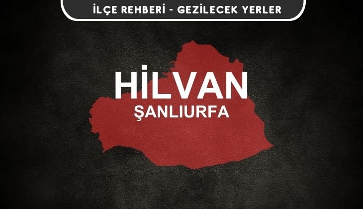 Şanlıurfa Hilvan Gezi Rehberi