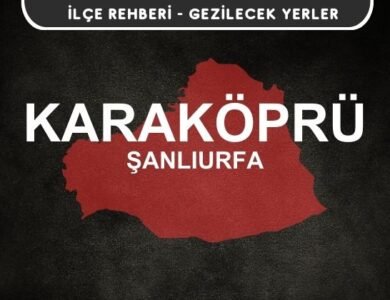Şanlıurfa Karaköprü Gezi Rehberi