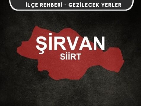 Siirt Şirvan Gezi Rehberi