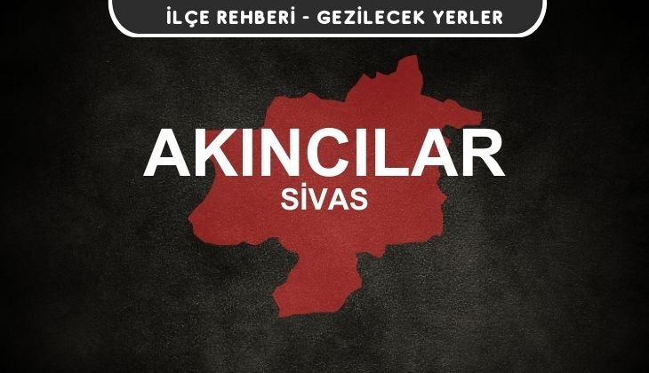 Sivas Akıncılar Gezi Rehberi
