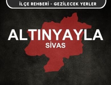 Sivas Altınyayla Gezi Rehberi