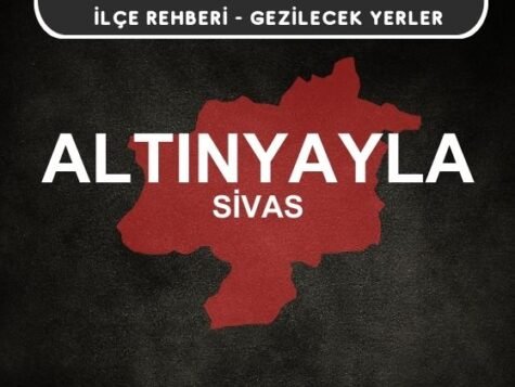 Sivas Altınyayla Gezi Rehberi