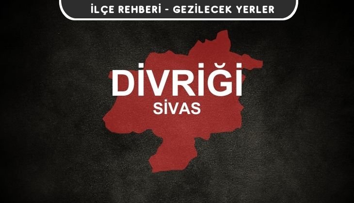 Sivas Divriği Gezi Rehberi