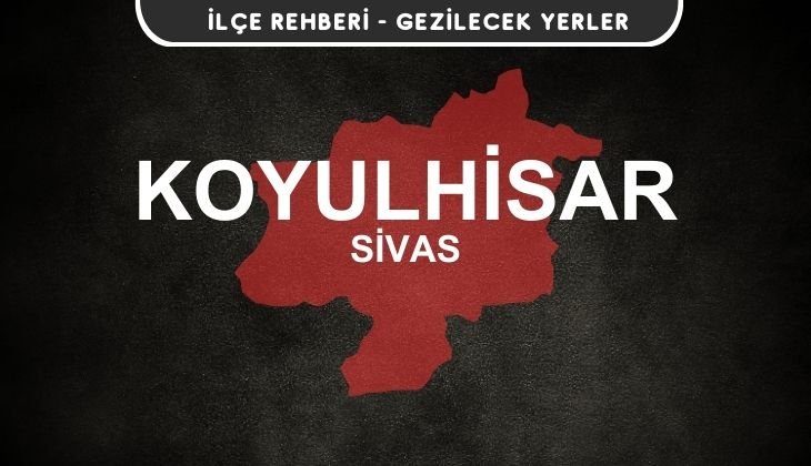 Sivas Koyulhisar Gezi Rehberi