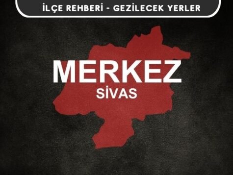Sivas Merkez Gezi Rehberi