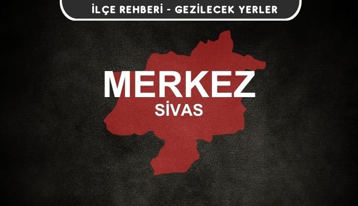 Sivas Merkez Gezi Rehberi