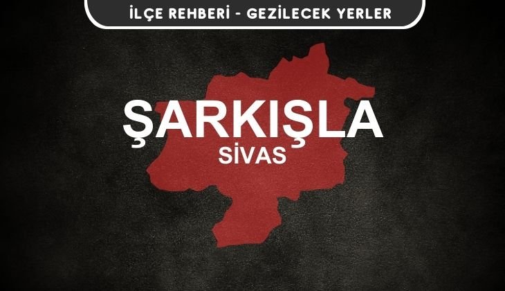 Sivas Şarkışla Gezi Rehberi