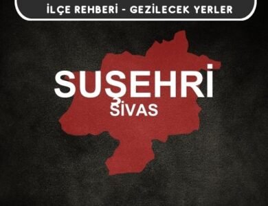 Sivas Suşehri Gezi Rehberi