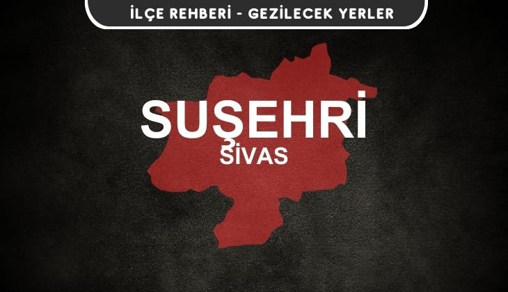 Sivas Suşehri Gezi Rehberi
