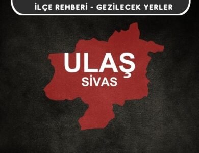 Sivas Ulaş Gezi Rehberi